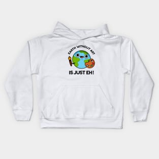 Earth Without Art Is Just Eh Cute Astronomy Pun Kids Hoodie